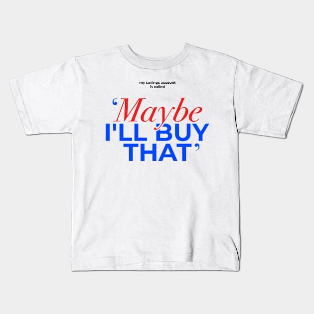 Maybe Ill Buy That Funny Bank Gift Kids T-Shirt by sleepworker